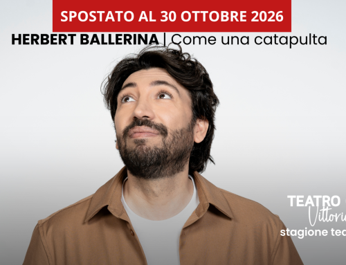 Herbert Ballerina – Come una catapulta SPOSTATO AL 30 OTTOBRE 2026 alle ore 20:30.
