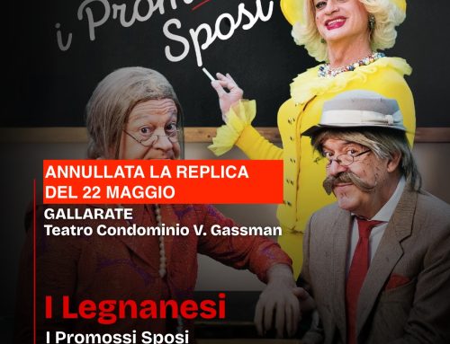 I Legnanesi: annullato lo spettacolo del 22 Maggio.